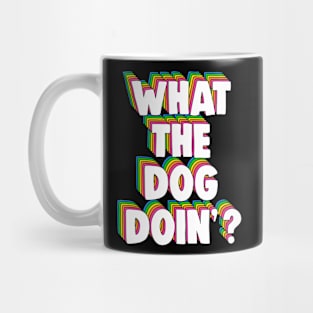 What The Dog Doin' Meme Mug